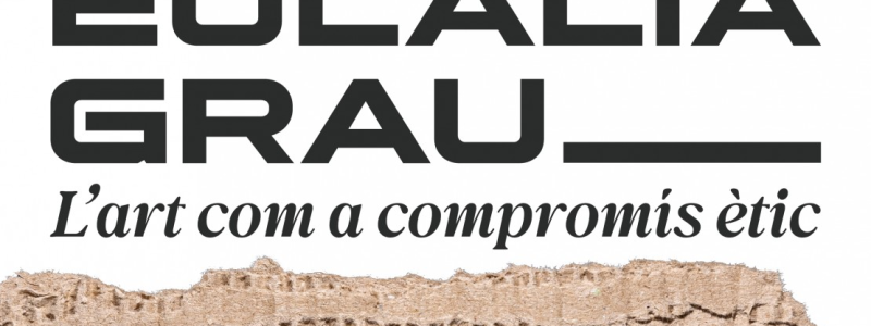 L’art com a compromís ètic. Eulàlia Grau